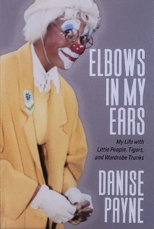 Author Interview: Danise Payne, Author of Elbows in My Ears: My Life with Little People, Tigers, and Wardrobe Trunks