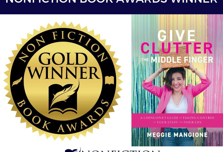 Book Award Winner: Give Clutter the Middle Finger: A Chingona’s Guide to Taking Control of Your Stuff and Your Life by Meggie Mangione