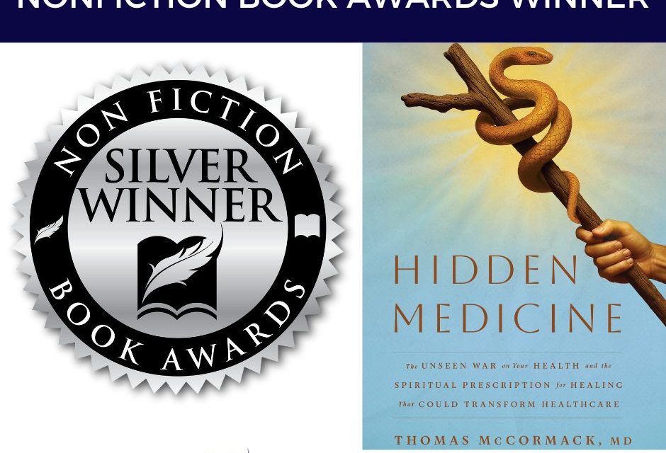 Book Award Winner: Hidden Medicine: The Unseen War on Your Health and the Spiritual Prescription for Healing That Could Transform Healthcare by Thomas McCormack, MD