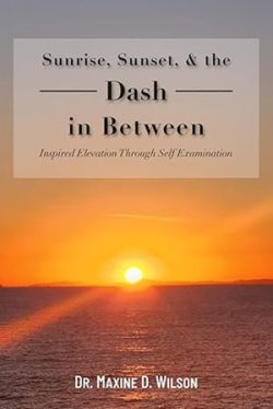 Sunrise, Sunset & The Dash In Between by Maxine D Wilson