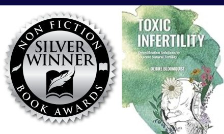 Book Award Winner: Toxic Infertility: Detoxification Solutions to Improve Natural Fertility by Deidre Bloomquist